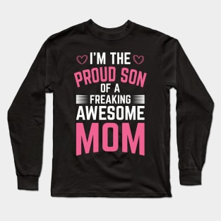 I'm The Proud Son of a Freaking Awesome Mom Long Sleeve T-Shirt